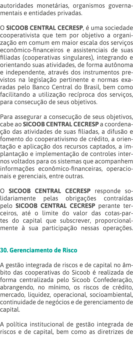 autoridades monetárias, organismos governamentais e entidades privadas  O SICOOB CENTRAL CECRESP, é uma sociedade coo   