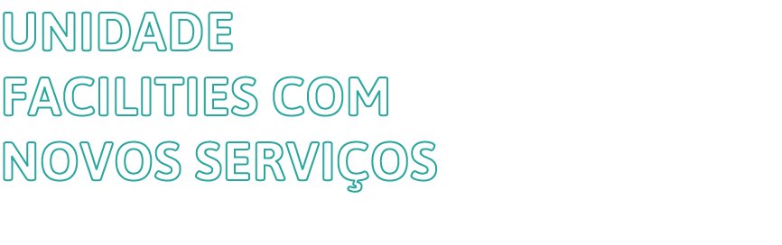 Unidade Facilities com novos serviços 
