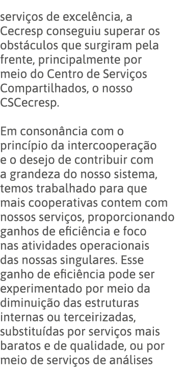 serviços de excelência, a Cecresp conseguiu superar os obstáculos que surgiram pela frente, principalmente por meio d   