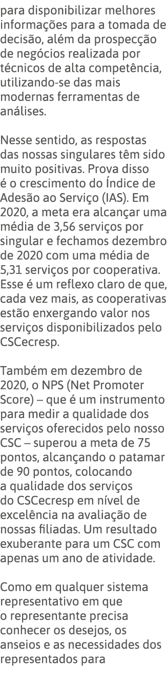 para disponibilizar melhores informações para a tomada de decisão, além da prospecção de negócios realizada por técni   