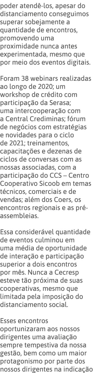 poder atendê-los, apesar do distanciamento conseguimos superar sobejamente a quantidade de encontros, promovendo uma    
