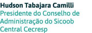 Hudson Tabajara Camilli Presidente do Conselho de Administração do Sicoob Central Cecresp