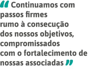  Continuamos com passos firmes rumo à consecução dos nossos objetivos, compromissados com o fortalecimento de nossas    