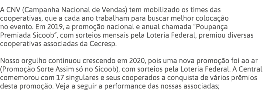 A CNV (Campanha Nacional de Vendas) tem mobilizado os times das cooperativas, que a cada ano trabalham para buscar me   