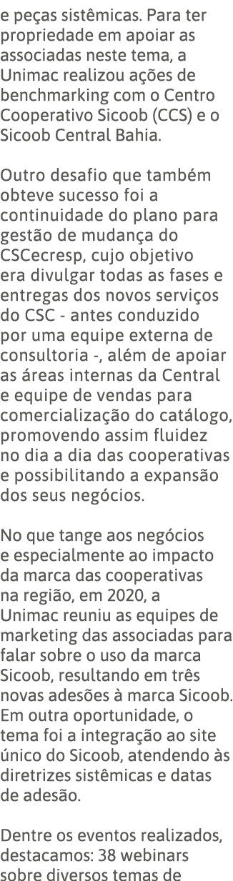 e peças sistêmicas  Para ter propriedade em apoiar as associadas neste tema, a Unimac realizou ações de benchmarking    