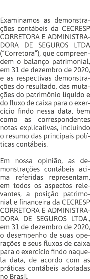  Examinamos as demonstrações contábeis da CECRESP CORRETORA E ADMINISTRADORA DE SEGUROS LTDA ( Corretora ), que compr   