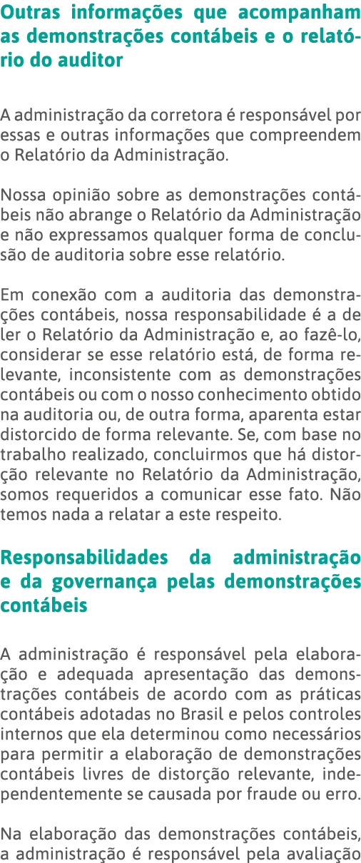 Outras informações que acompanham as demonstrações contábeis e o relatório do auditor A administração da corretora é    