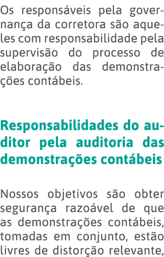 Os responsáveis pela governança da corretora são aqueles com responsabilidade pela supervisão do processo de elaboraç   