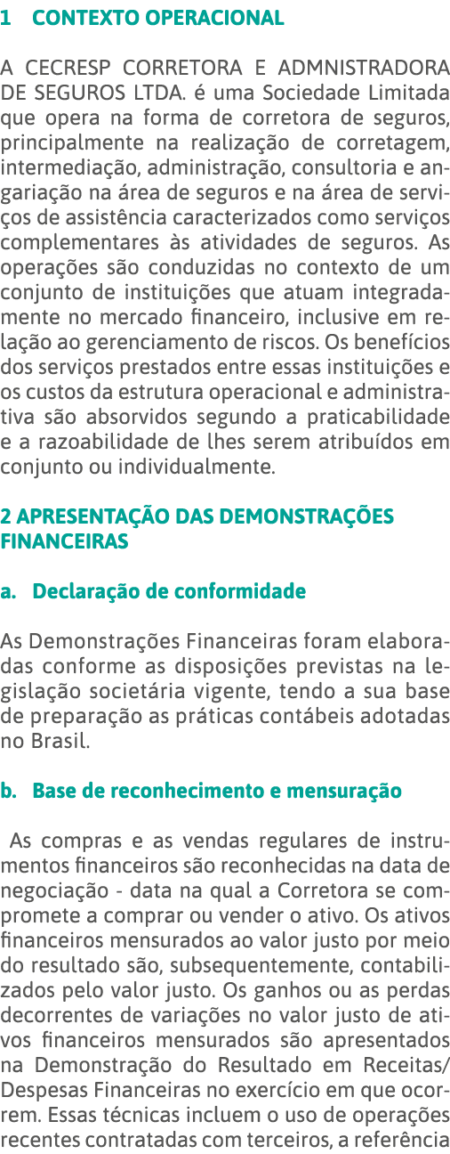 1 CONTEXTO OPERACIONAL A CECRESP CORRETORA E ADMNISTRADORA DE SEGUROS LTDA  é uma Sociedade Limitada que opera na for   