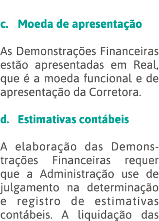  c  Moeda de apresentação  As Demonstrações Financeiras estão apresentadas em Real, que é a moeda funcional e de apre   