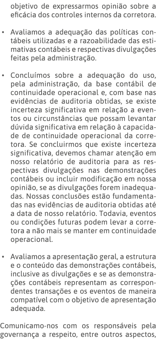 objetivo de expressarmos opinião sobre a eficácia dos controles internos da corretora    Avaliamos a adequação das po   