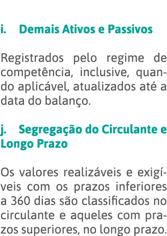  i  Demais Ativos e Passivos  Registrados pelo regime de competência, inclusive, quando aplicável, atualizados até a    