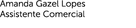 Amanda Gazel Lopes Assistente Comercial