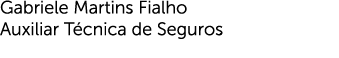 Gabriele Martins Fialho Auxiliar Técnica de Seguros