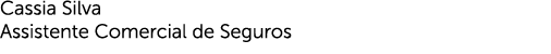 Cassia Silva Assistente Comercial de Seguros