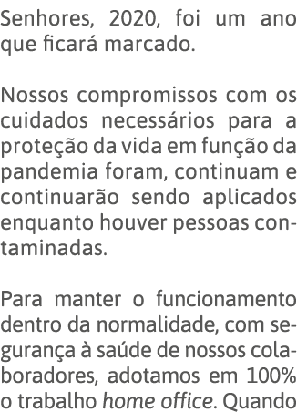Senhores, 2020, foi um ano que ficará marcado  Nossos compromissos com os cuidados necessários para a proteção da vid   