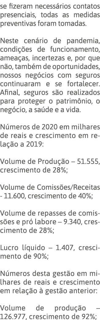 se fizeram necessários contatos presenciais, todas as medidas preventivas foram tomadas  Neste cenário de pandemia, c   