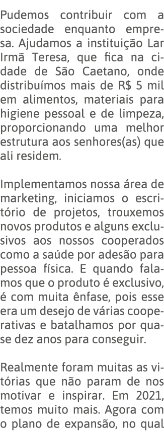 Pudemos contribuir com a sociedade enquanto empresa  Ajudamos a instituição Lar Irmã Teresa, que fica na cidade de Sã   