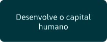 Desenvolve o capital humano
