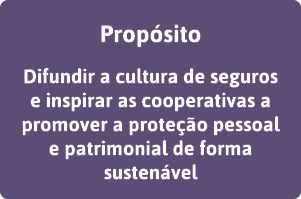 Propósito Difundir a cultura de seguros e inspirar as cooperativas a promover a proteção pessoal e patrimonial de for   