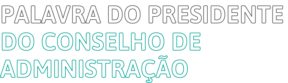 Palavra do Presidente do Conselho de Administração