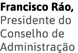 Francisco Ráo, Presidente do Conselho de Administração