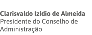 Clarisvaldo Izidio de Almeida Presidente do Conselho de Administração