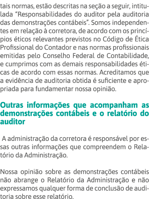 tais normas, estão descritas na seção a seguir, intitulada  Responsabilidades do auditor pela auditoria das demonstra   