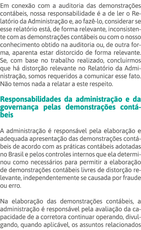 Em conexão com a auditoria das demonstrações contábeis, nossa responsabilidade é a de ler o Relatório da Administraçã   