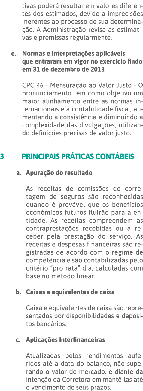 tivas poderá resultar em valores diferentes dos estimados, devido a imprecisões inerentes ao processo de sua determin   