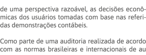 de uma perspectiva razoável, as decisões econômicas dos usuários tomadas com base nas referidas demonstrações contábe   