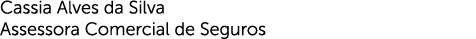 Cassia Alves da Silva Assessora Comercial de Seguros