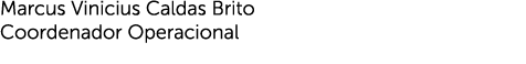 Marcus Vinicius Caldas Brito Coordenador Operacional