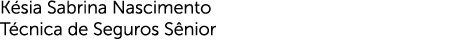 Késia Sabrina Nascimento Técnica de Seguros Sênior