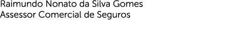 Raimundo Nonato da Silva Gomes Assessor Comercial de Seguros