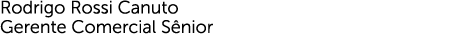 Rodrigo Rossi Canuto Gerente Comercial Sênior