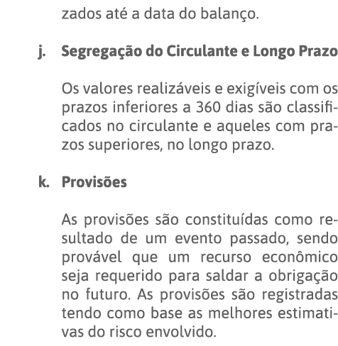 zados até a data do balanço  j  Segregação do Circulante e Longo Prazo Os valores realizáveis e exigíveis com os praz   