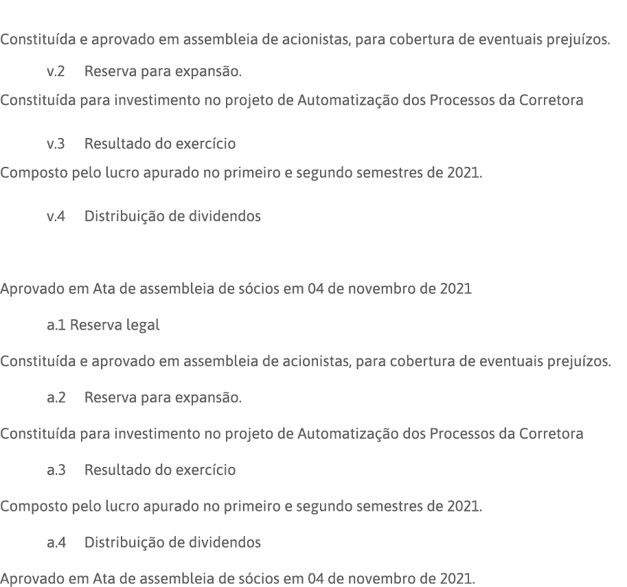  Constituída e aprovado em assembleia de acionistas, para cobertura de eventuais prejuízos  v 2 Reserva para expansão   