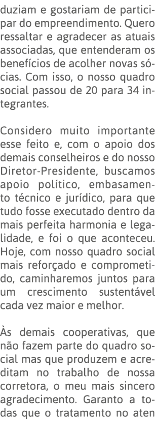 duziam e gostariam de participar do empreendimento  Quero ressaltar e agradecer as atuais associadas, que entenderam    