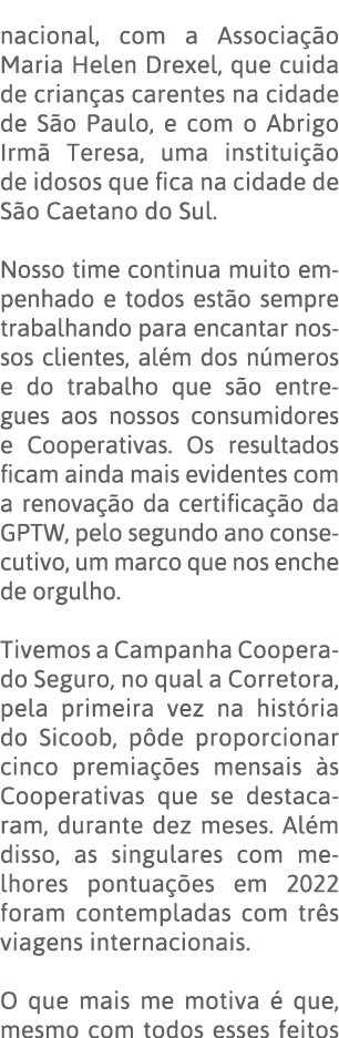 nacional, com a Associação Maria Helen Drexel, que cuida de crianças carentes na cidade de São Paulo, e com o Abrigo    