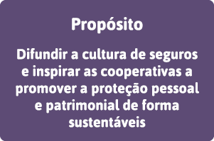 Propósito Difundir a cultura de seguros e inspirar as cooperativas a promover a proteção pessoal e patrimonial de for   