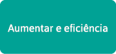 Aumentar e eficiência