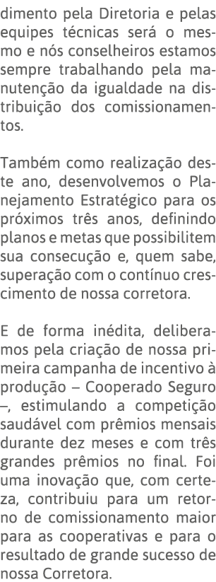 dimento pela Diretoria e pelas equipes técnicas será o mesmo e nós conselheiros estamos sempre trabalhando pela manut   