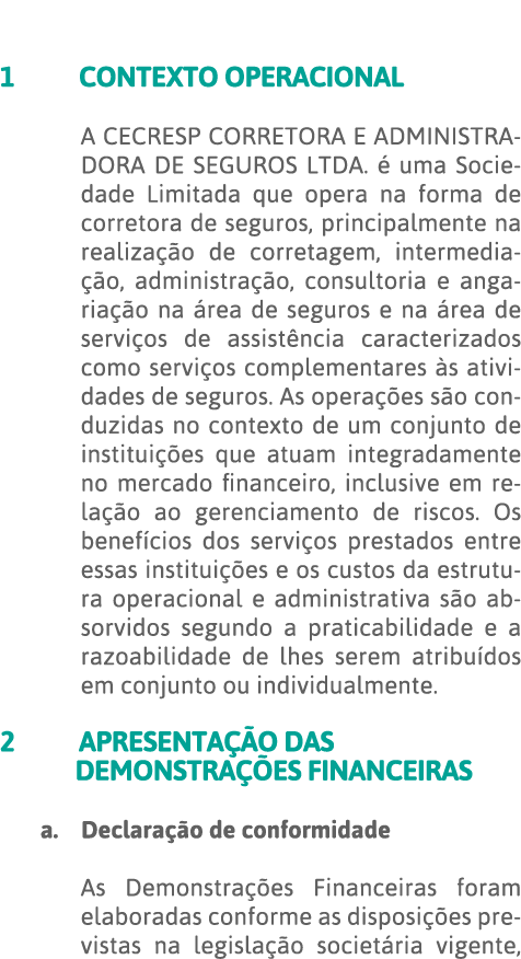  1 CONTEXTO OPERACIONAL A CECRESP CORRETORA E ADMINISTRADORA DE SEGUROS LTDA  é uma Sociedade Limitada que opera na f   