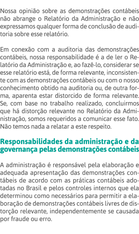 Nossa opinião sobre as demonstrações contábeis não abrange o Relatório da Administração e não expressamos qualquer fo   