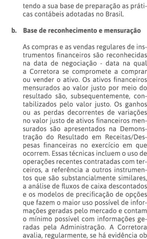 tendo a sua base de preparação as práticas contábeis adotadas no Brasil  b   Base de reconhecimento e mensuração As c   