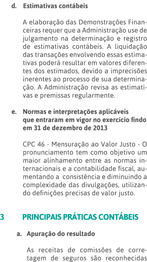 d   Estimativas contábeis A elaboração das Demonstrações Financeiras requer que a Administração use de julgamento na    