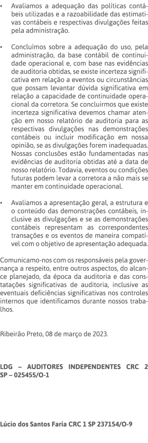   Avaliamos a adequação das políticas contábeis utilizadas e a razoabilidade das estimativas contábeis e respectivas    