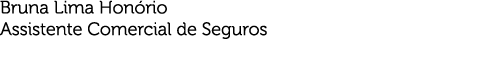 Bruna Lima Honório Assistente Comercial de Seguros