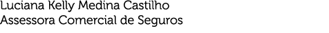 Luciana Kelly Medina Castilho Assessora Comercial de Seguros